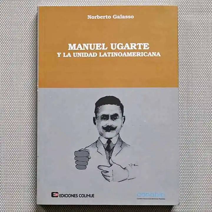 Norbeto Galasso - Manuel Ugarte y la unidad latinoamericana - Libro