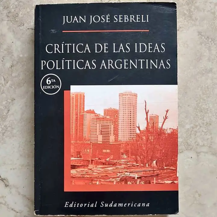 Juan José Sebreli - Crítica de las ideas políticas argentinas - Libro