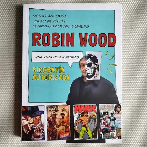 Accorsi / Neveleff / Paolini Somers - Robin Wood Una vida de aventuras - Libro Historieta Comics